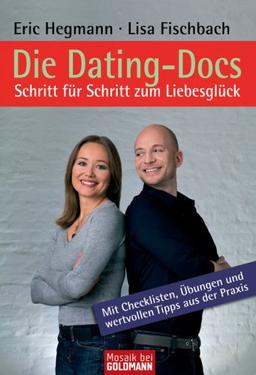 Die Dating-Docs  - Schritt für Schritt zum Liebesglück: Mit Checklisten, Übungen und wertvollen Tipps aus der Praxis