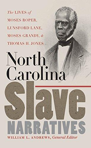 North Carolina Slave Narratives: The Lives of Moses Roper, Lunsford Lane, Moses Grandy, and Thomas H. Jones (The John Hope Franklin African American History and Culture)