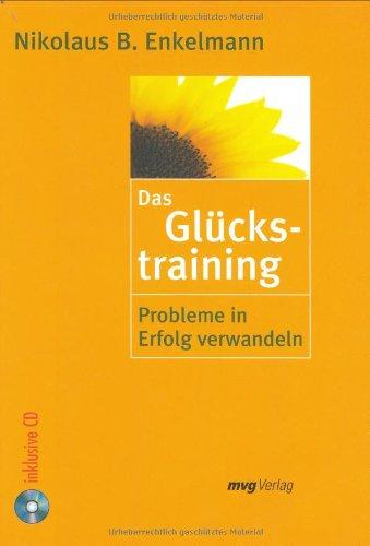 Das Glückstraining. Probleme in Erfolg verwandeln