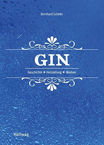 Gin: Geschichte - Herstellung - Marken (HALLWAG Allgemeine Einführungen)