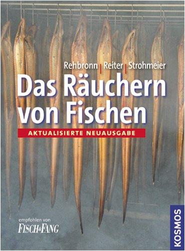 Das Räuchern von Fischen: Ein Leitfaden für Hobbyköche und Angler, Berufsfischer und Fischzüchter