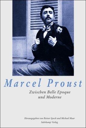 Marcel Proust: Zwischen Belle Époque und Moderne