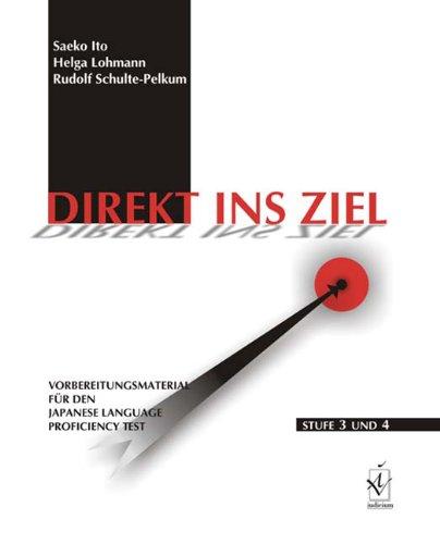 Direkt ins Ziel: Vorbereitungsmaterial für den Japanese Lanuage Proficiency Test. Stufe 3 und 4