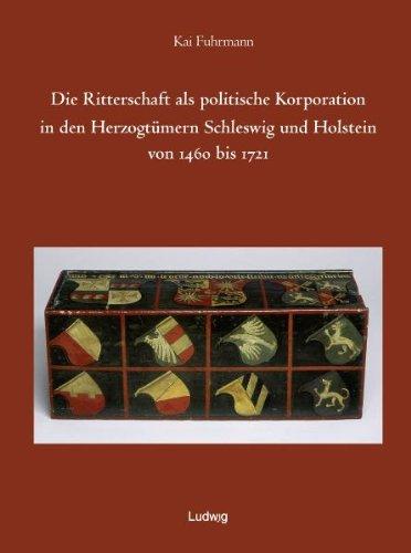 Die Ritterschaft als politische Korporation in den Herzogtümern Schleswig und Holstein 1460 - 1721