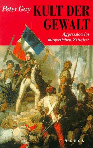 Kult der Gewalt: Aggression im bürgerlichen Zeitalter