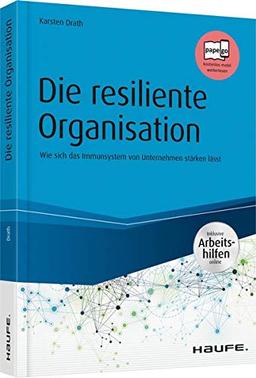 Die resiliente Organisation - inkl. Arbeitshilfen online: Wie sich das Immunsystem von Unternehmen stärken lässt (Haufe Fachbuch)