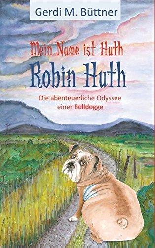 Mein Name ist Huth, Robin Huth: Die abenteuerliche Odyssee einer Bulldogge