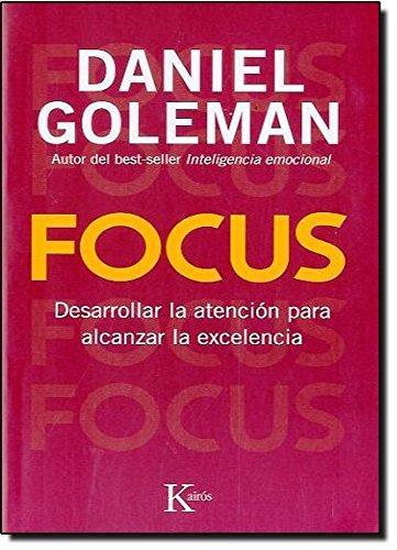 Focus: Desarrollar La Atencion Para Alcanzar La Excelencia (Ensayo)