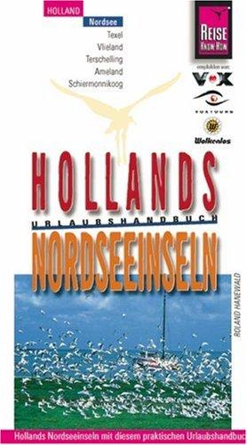 Hollands Nordseeinseln: Urlaubshandbuch für individuelles Entdecken und Erleben der Nordseeinseln Texel, Vlieland, Terschelling, Ameland und Schiermonnikoog