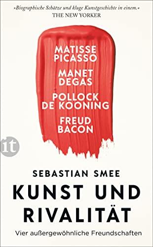 Kunst und Rivalität: Vier außergewöhnliche Freundschaften. Matisse und Picasso – Manet und Degas – Pollock und de Kooning – Freud und Bacon (insel taschenbuch)