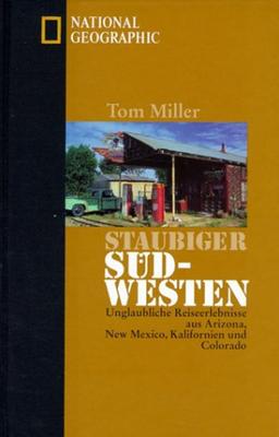 Staubiger Südwesten. Unglaubliche Reiseerlebnisse aus Arizona, New Mexico, Kalifornien und Colorado