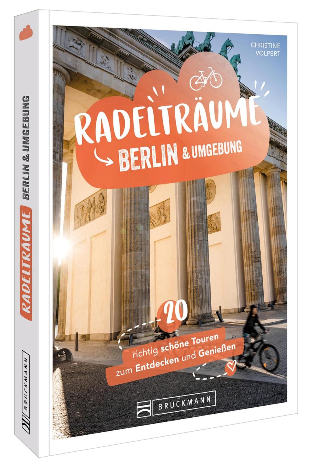 Fahrradführer – Radelträume Berlin & Umgebung: 20 richtig schöne Touren zum Entdecken & Genießen. Gemächliche Fahrradtouren in & um Berlin