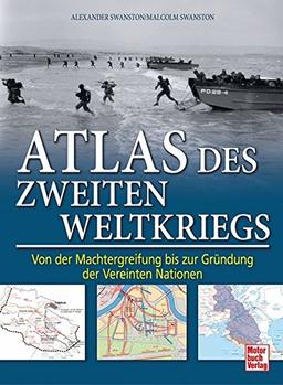 Atlas des Zweiten Weltkriegs: Von der Machtergreifung bis zur Gründung der Vereinten Nationen