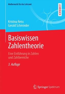 Basiswissen Zahlentheorie: Eine Einführung in Zahlen und Zahlbereiche (Mathematik für das Lehramt)