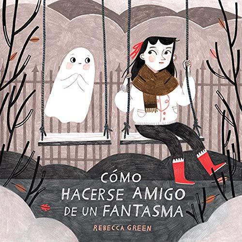 Cómo hacerse amigo de un fantasma (ALBUMES ILUSTRADOS)