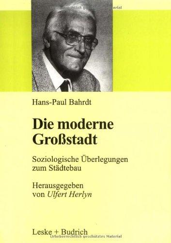 Die moderne Großstadt: Soziologische Überlegungen zum Städtebau