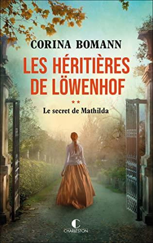 Les héritières de Löwenhof. Vol. 2. Le secret de Mathilda