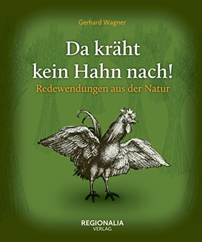 Da kräht kein Hahn nach!: Redewendungen aus der Natur (Redewendungen und Sprichwörter)