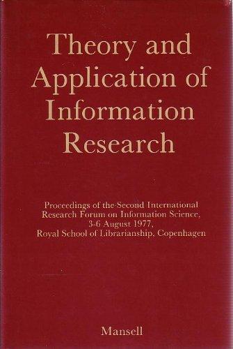 Theory and Application of Information Research: Proceedings of the Second International Research Forum on Information Science, 3-6 August 1977, Roya ... Information Research: Conference Proceedings)