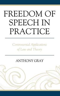 Freedom of Speech in Practice: Controversial Applications of Law and Theory