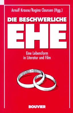 Die beschwerliche Ehe. Eine Lebensform in Literatur und Film