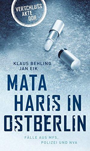 Mata Haris in Ostberlin: Fälle aus MfS, Polizei und NVA (Bild und Heimat Buch)