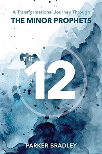 The Twelve: A Transformational Journey Through The Minor Prophets