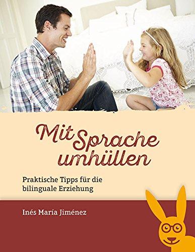 Mit Sprache umhüllen: Praktische Tipps für die bilinguale Erziehung