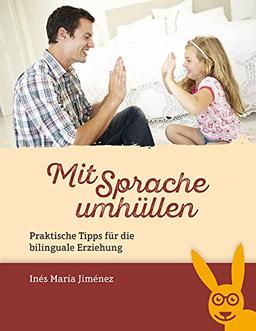 Mit Sprache umhüllen: Praktische Tipps für die bilinguale Erziehung