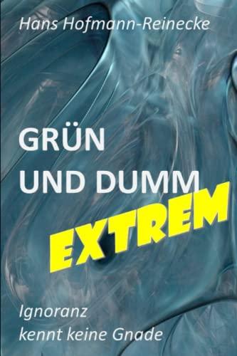 Grün und Dumm - EXTREM: Ignoranz kennt keine Gnade