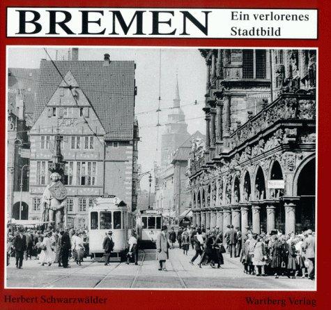 Bremen. Ein verlorenes Stadtbild