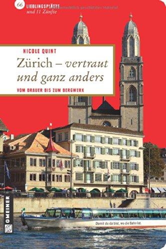 Zürich - vertraut und ganz anders: 66 Lieblingsplätze und 11 Zünfte
