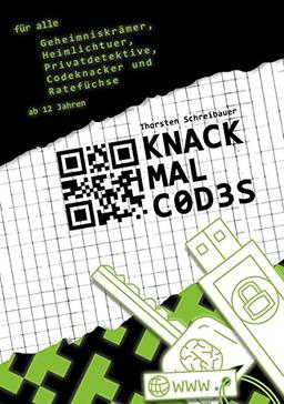 Knack mal Codes: Für Geheimniskrämer, Heimlichtuer, Privatdetektive, Codeknacker und Ratefüchse