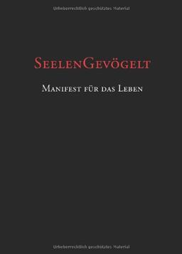 Seelengevögelt - Manifest für das Leben. Ein Plädoyer für ein freies, waches, authentisches Leben.: Ein PlÃ¤doyer fÃ1/4r ein freies, waches, authentisches Leben