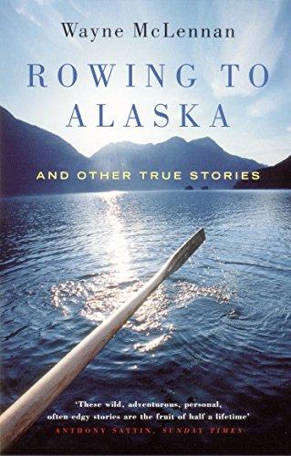 Rowing To Alaska And Other True Stories