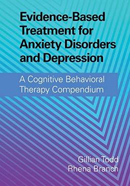 Evidence-Based Treatment for Anxiety Disorders and Depression: A Cognitive Behavioral Therapy Compendium