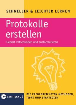 Protokolle erstellen: Gezielt mitschreiben und ausformulieren. Die besten Methoden, Tipps und Strategien