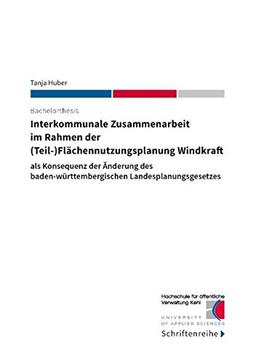 Interkommunale Zusammenarbeit  im Rahmen der  (Teil-)Flächennutzungsplanung Windkraft: als Konsequenz der Änderung des baden-württembergischen Landesplanungsgesetzes