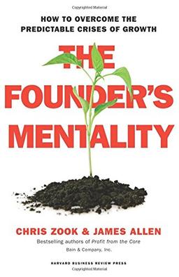 The Founders Mentality: How to Overcome the Predictable Crises of Growth