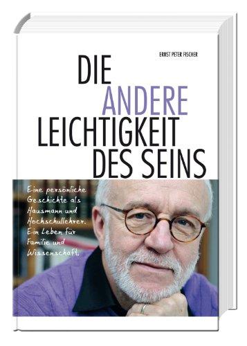 Die andere Leichtigkeit des Seins: Eine persönliche Geschichte als Hausmann und Hochschullehrer. Ein Leben für Familie und Wissenschaft