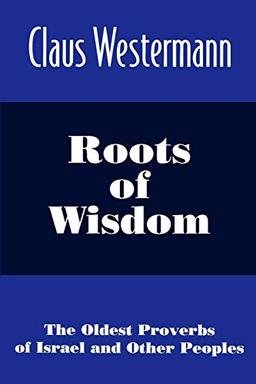 Roots of Wisdom: The Oldest Proverbs of Israel and Other Peoples