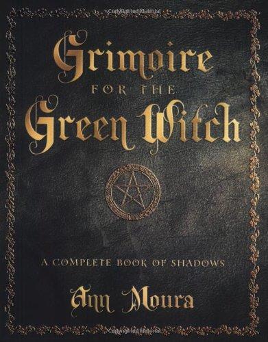 Grimoire for the Green Witch: A Complete Book of Shadows