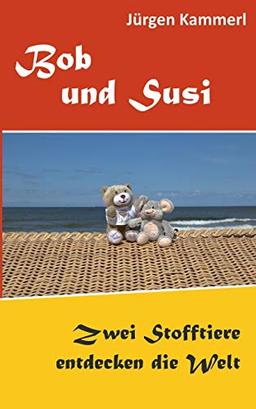 Bob und Susi: Zwei Stofftiere entdecken die Welt