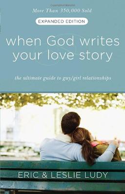 When God Writes Your Love Story (Expanded Edition): The Ultimate Guide to Guy/Girl Relationships