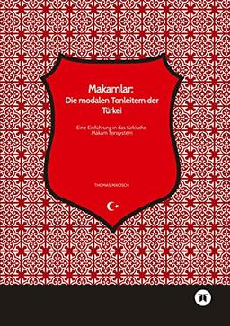 Makamlar: Die modalen Tonleitern der Türkei: Eine Einführung in das türkische Makam Tonsystem