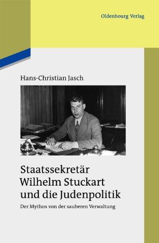 Staatssekretär Wilhelm Stuckart und die Judenpolitik: Der Mythos von der sauberen Verwaltung