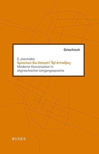 Sprechen Sie Attisch?: Moderne Konversation in altgriechischer Umgangssprache