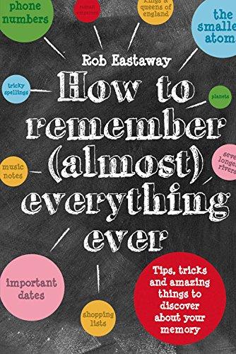 How to Remember Almost Everything Ever: Tips, Tricks and Fun to Turbo-Charge Your Memory!