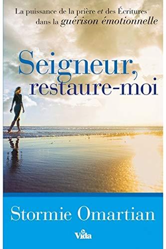 Seigneur, restaure-moi : la puissance de la prière et des Ecritures dans la guérison émotionnelle