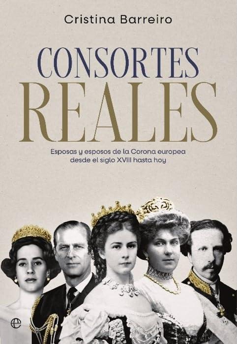 Consortes reales: Esposas y esposos de la Corona europea desde el siglo XVIII hasta hoy